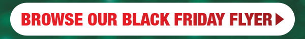 Browse Our Black Friday Flyer!
