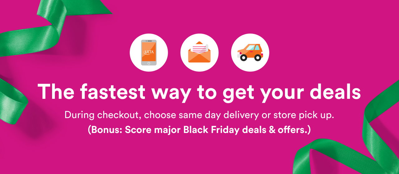 The fastest way to get your deals. During checkout, choose same day delivery or store pick up. (Bonus: Score major Black Friday deals & offers.)