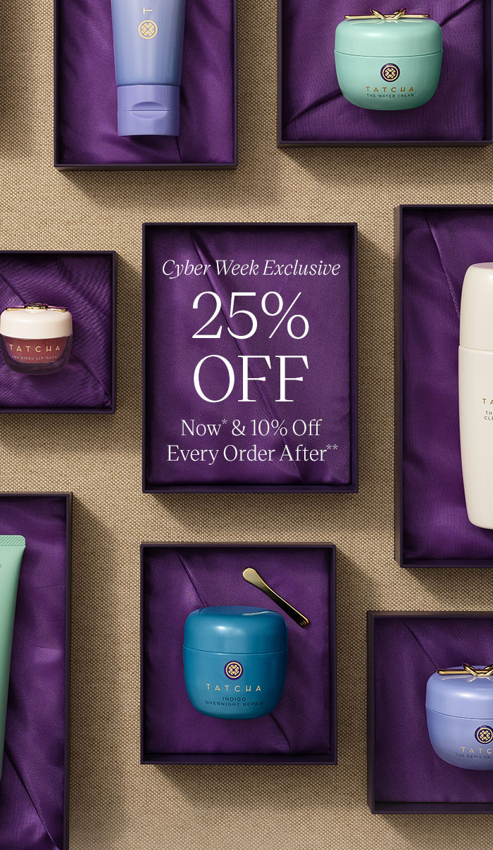 Cyber Week Exclusive 25% Off Now* & 10% Off Every Order After**