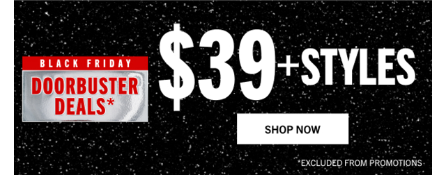 BLACK FRIDAY DOORBUSTER DEALS* | $39 STYLES | SHOP NOW