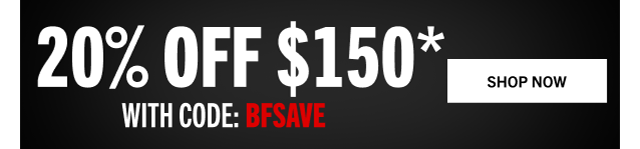 20% OFF $150* WITH CODE: BFSAVE | SHOP NOW