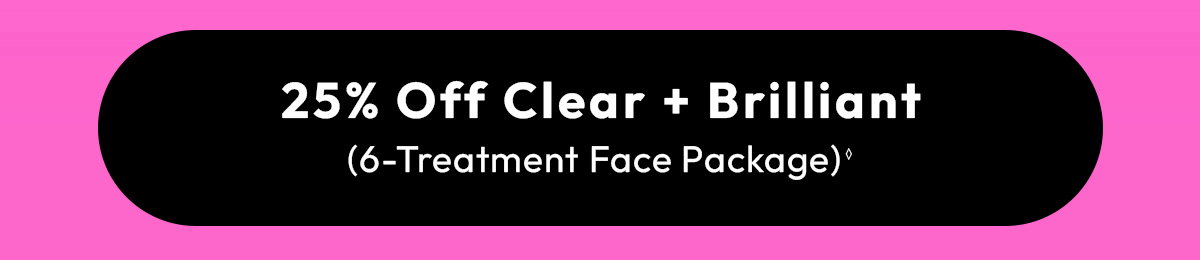 25 Off Clear Brilliant, 6 Treatment Face Packages