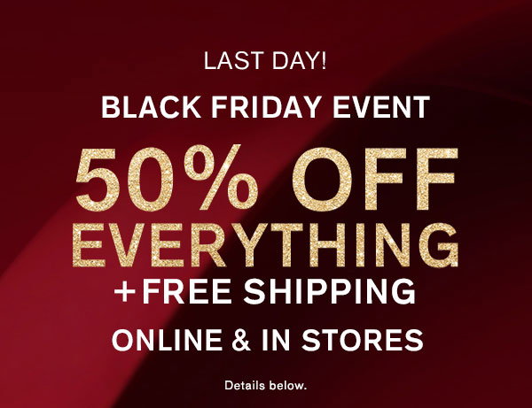 Black Friday Event 50% Off Everything + Free Shipping Online & In Stores