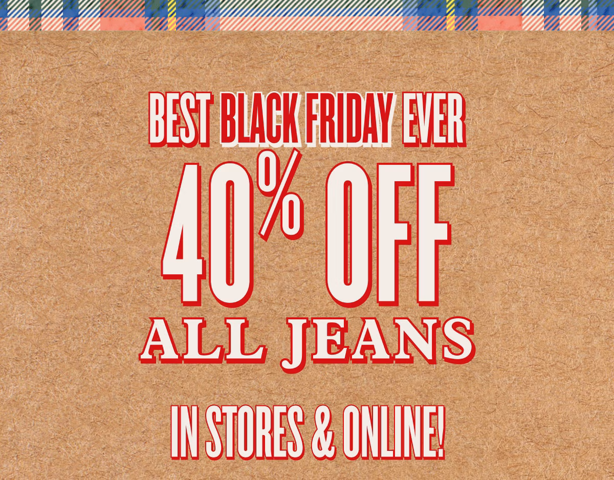 Best Black Friday Ever | 40% Off All Jeans In Stores & Online! 