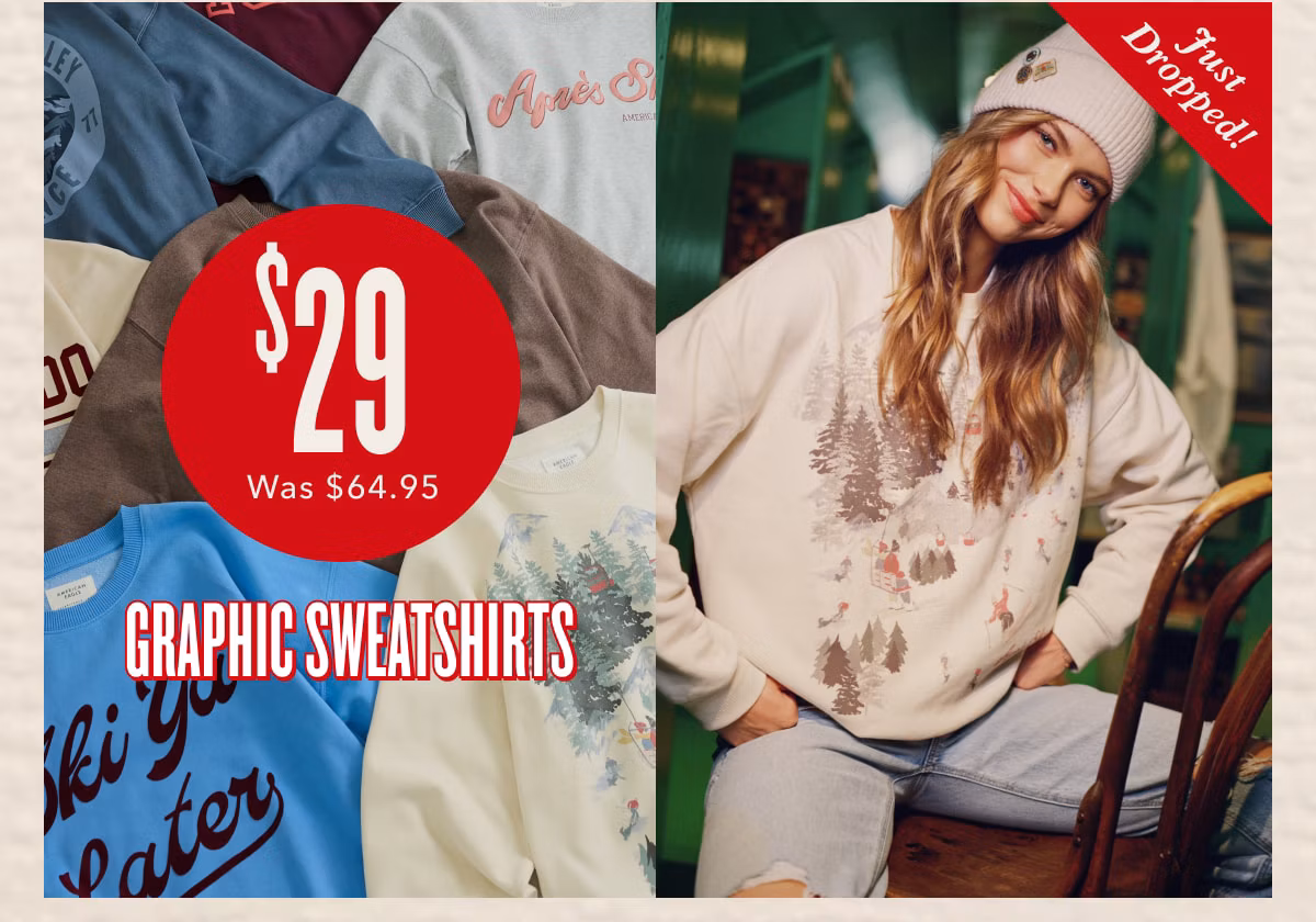 $29 Was $64.95 | Graphic Sweatshirts | Just Dropped! 