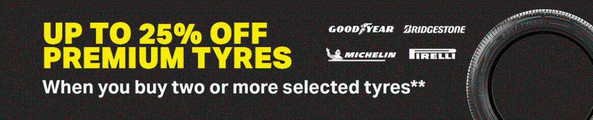 UP TO 25% OFF PREMIUM TYRES WHEN YOU BUY TWO OR MORE SELECTED TYRES**