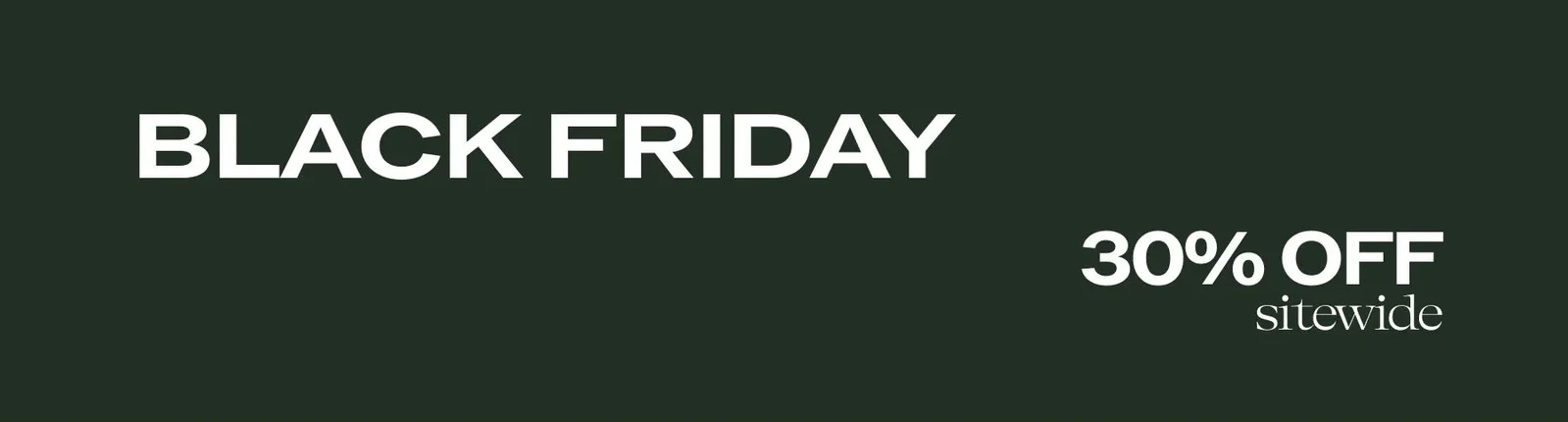 BLACK FRIDAY. 30% OFF SITEWIDE