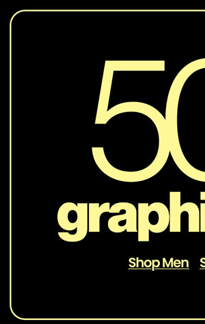 deals, deals, DEALS  50% OFF* GRAPHIC TEES SHOP MEN