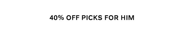 40% Off Picks For Him