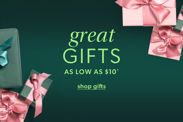 Great gifts as low as $10*. Shop gifts.