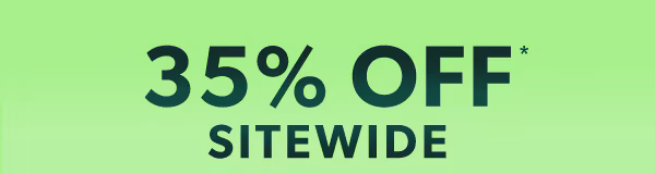 35% off* sitewide.