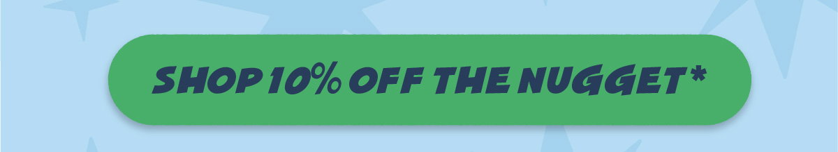 Shop 10% Off The Nugget*