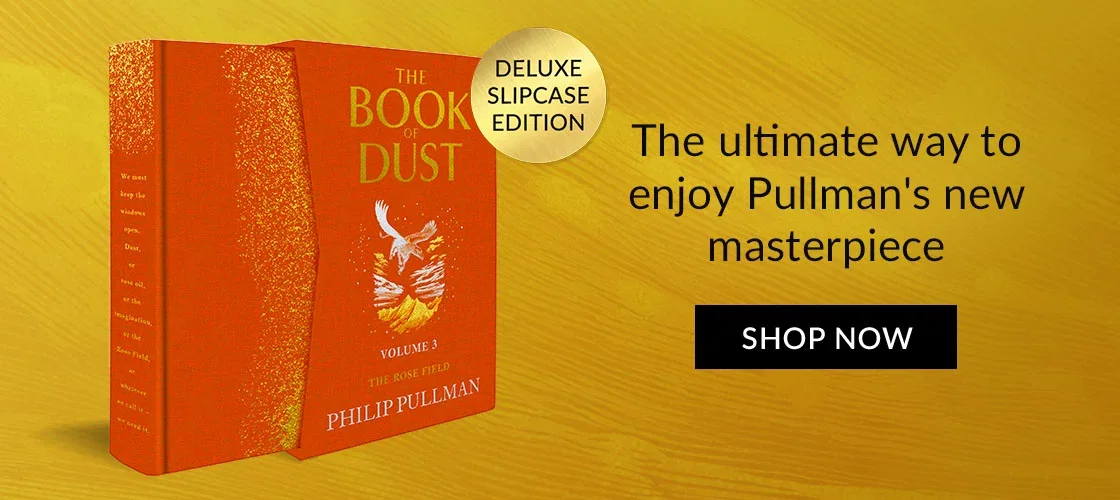 The Rose Field by Philip Pullman | DELUXE SLIPCASE EDITION | The ultimate way to enjoy Pullman's new masterpiece | SHOP NOW