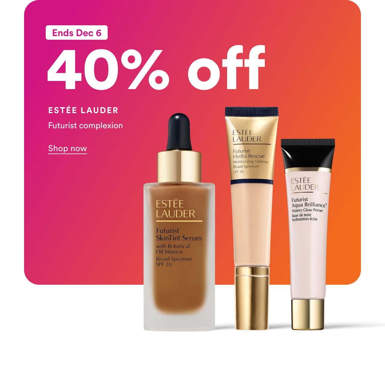 Estee Lauder | Ends Dec 6 | Futurist complexion
