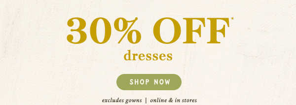 30% off dresses, shop now