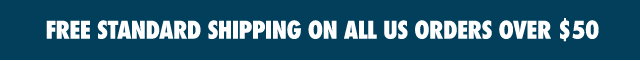 FREE STANDARD SHIPPING ON ALL US ORDERS OVER $50