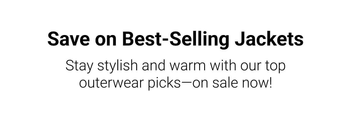 Save on Best-Selling Jackets