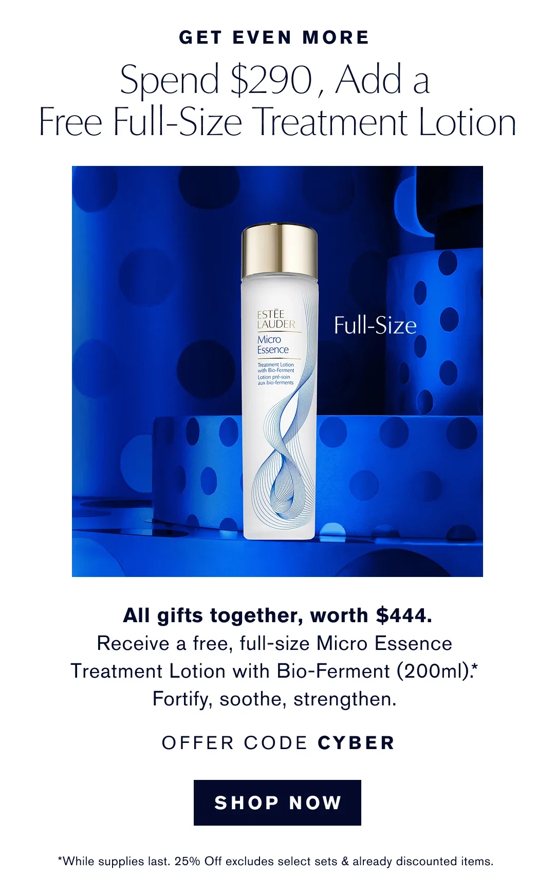  GET EVEN MORE | Spend $290, Add a free full-size treatment lotion | All gifts togeether worth $444. | Recieve a free, full s0ze Micro Essence Treatment with Bio-Ferment (200ml).* Fortify, sooth, strenghten. OFFER CODE CYBER | SHOP NOW | *WHile supplies Last. 30% off excludes select sets & already discounted items. 