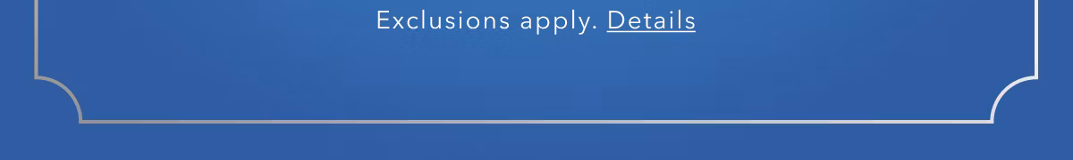 Exclusions apply. Details