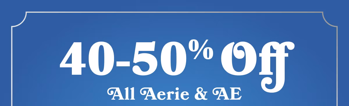 40-50% off All Aerie & AE
