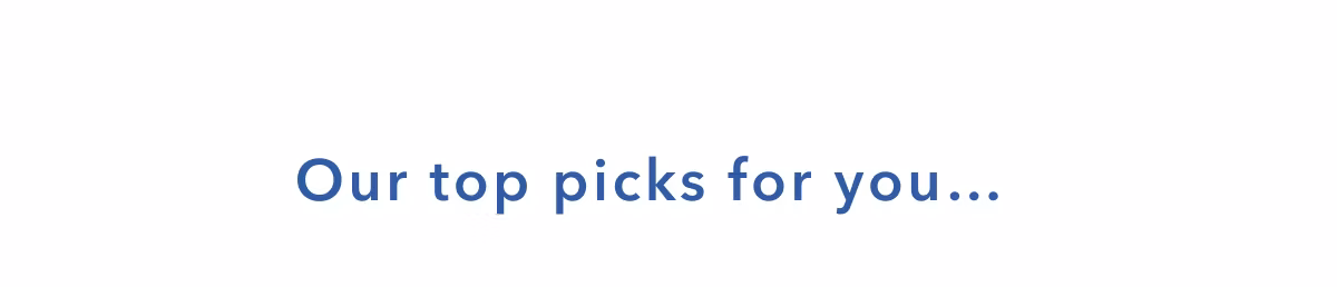 Our top picks for you...
