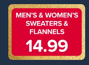 Men's and women's sweaters and flannels, 14.99.