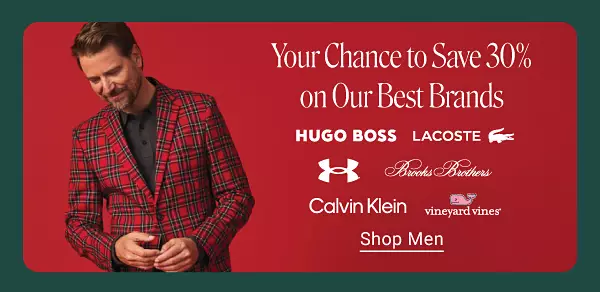 Image of man in Plaid blazer. Your chance to save 30% on our best brands. Hugo Boss logo. Lacoste logo. Under Armour logo. Brooks brothers logo. Calvin Klein logo. Vineyard vines logo. Shop men.