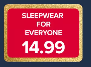 Sleepwear for everyone, 14.99.