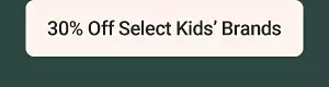 30% off select kids brands. 