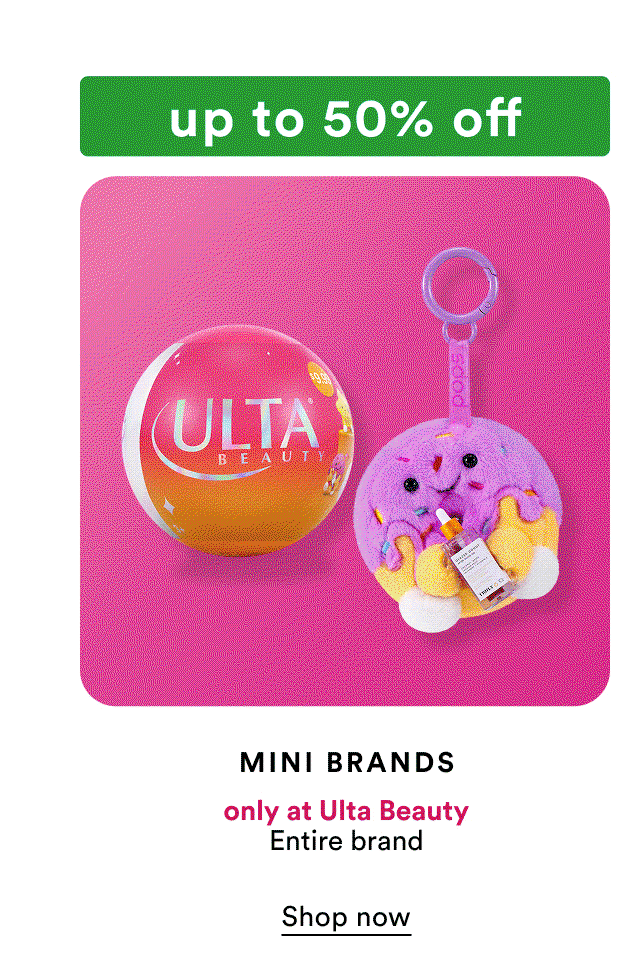 Up to 50% off | Mini Brands | Only at Ulta Beauty