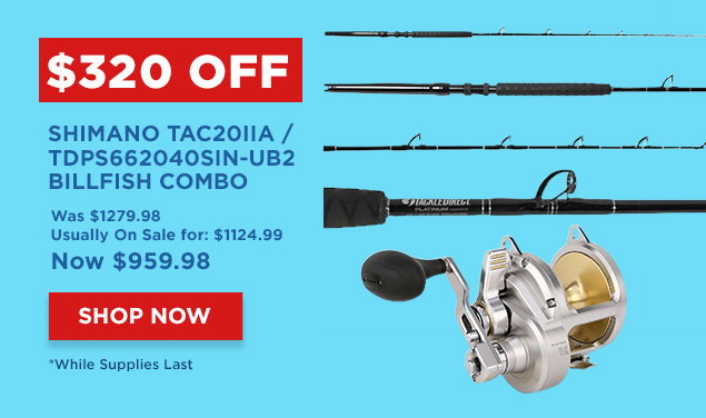 $320 Off Shimano TAC20IIA / TDPS662040SIN-UB2 Billfish Combo