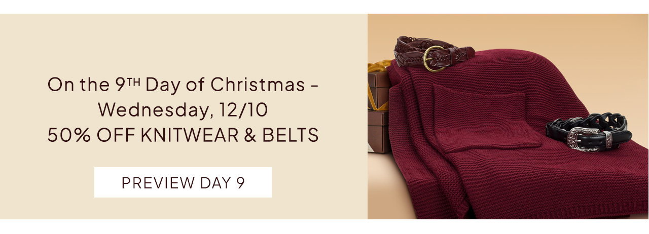 On the 9TH Day of Christmas - Wednesday, 12/10, 50% OFF KNITWEAR & BELTS. Preview Day 9