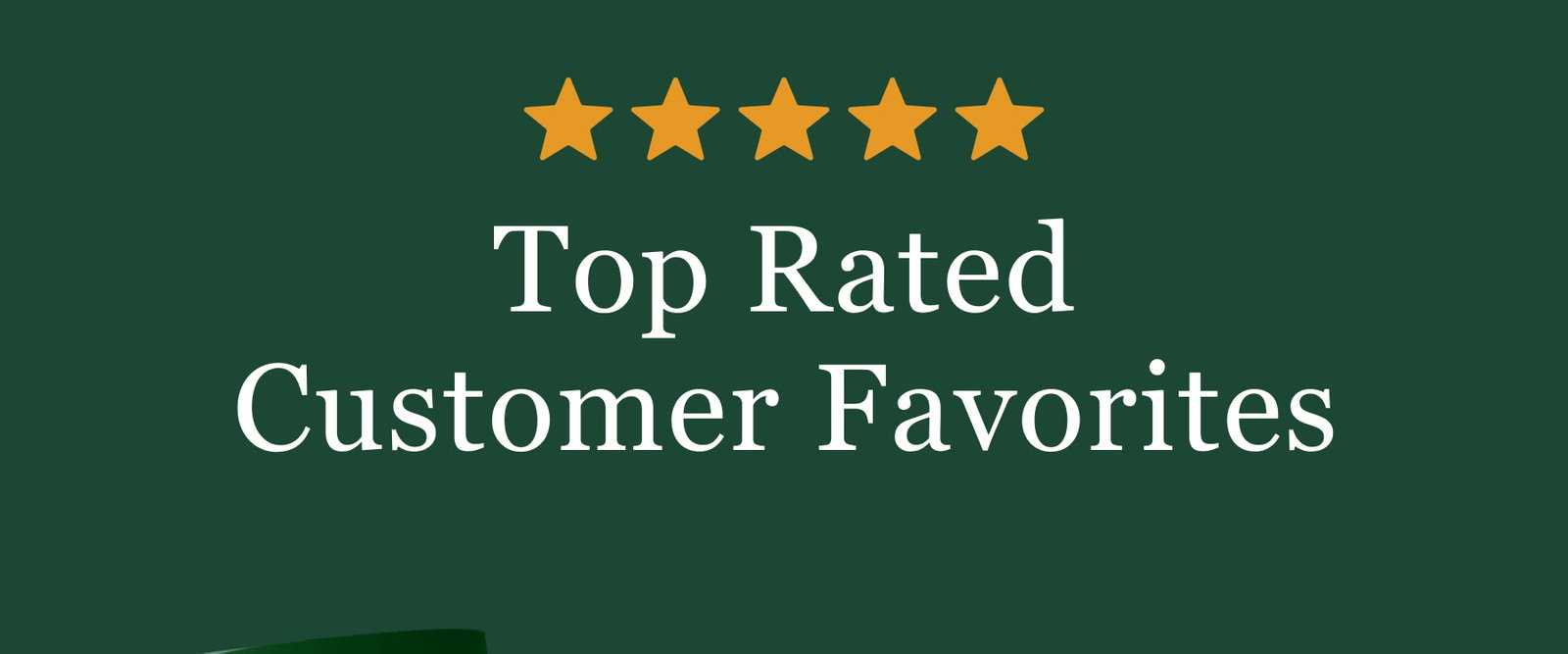 Top Rated Customer Favorites