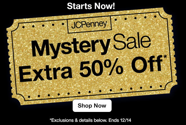 Starts Now! JCPenney Mystery Sale. Extra 50% Off* Shop Now. *Exclusions & details below. Ends 12/14