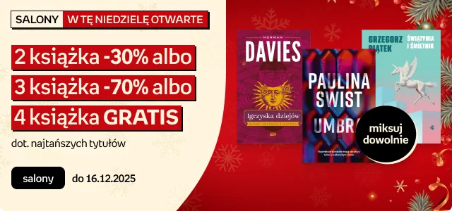 Książki 2 książka −30% albo 3 książka −70% albo 4 książka gratis, dotyczy najtańszych tytułów, w salonach do 16.12.2025