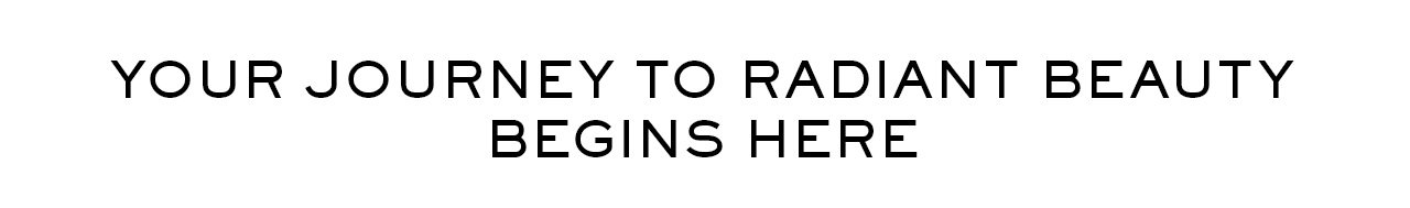 Your Journey to Radiant Beauty Begins Here