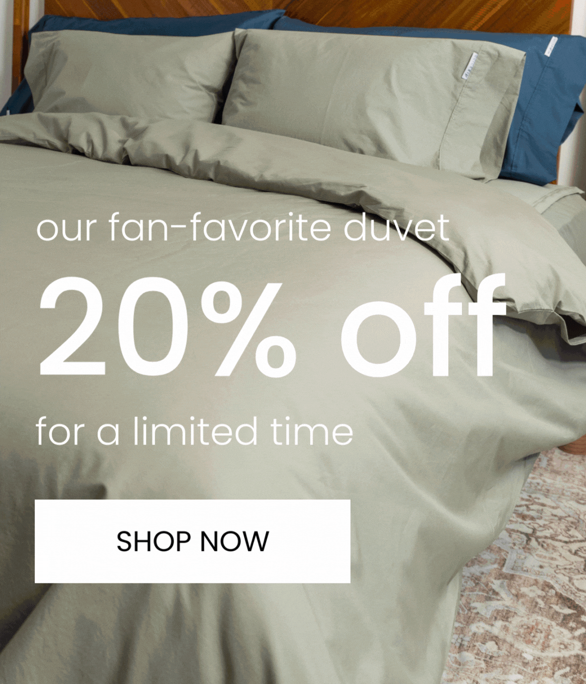 Our fan-favorite duvet cover: 20% off for a limited time. SHOP NOW