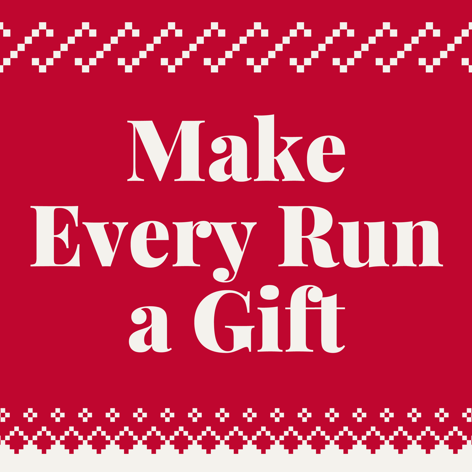 Make Every Run a Gift