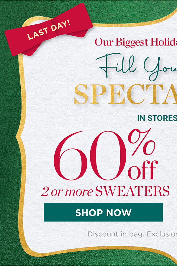 Last Day! In Stores & Online 60% off 2 or more Sweaters | Shop Now