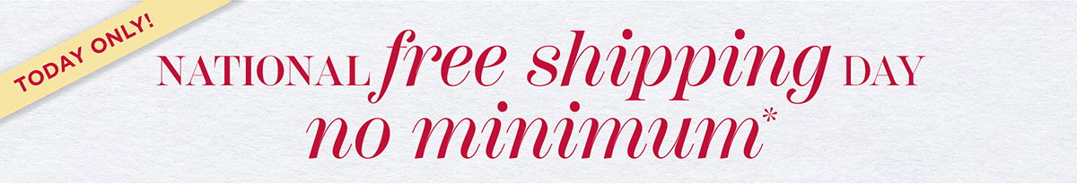 Today Only! National free shipping day, no minimum