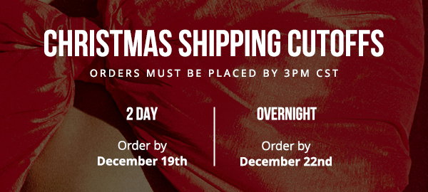 CHRISTMAS SHIPPING CUTOFFS (ORDERS MUST BE PLACED BY 3PM CST)