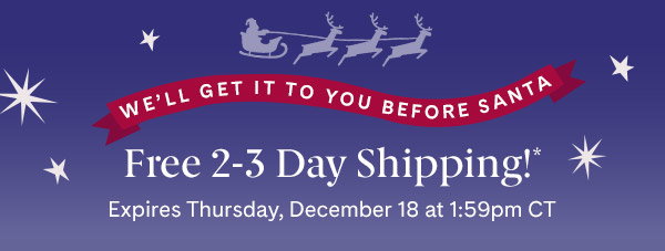 Free 2-3 Day Shipping! Expires Thursday, December 18 at 1:59 pm CT