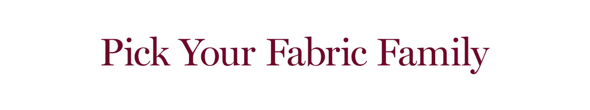 Pick Your Fabric Family
