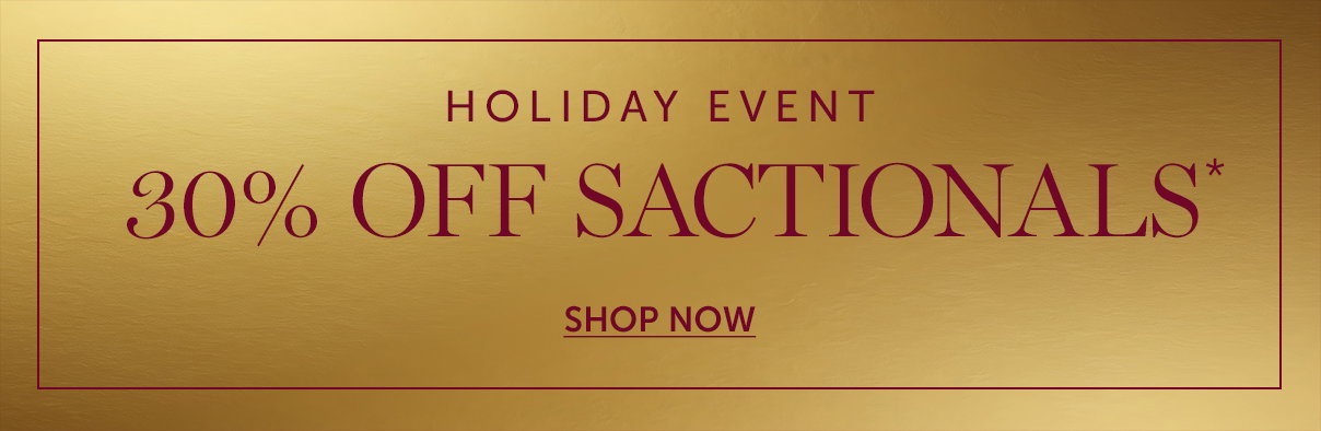Holiday Event | 30% Off Sactionals | SHOP NOW >>