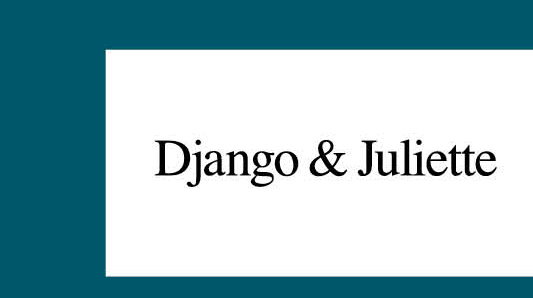 DJANGO & JULIETTE