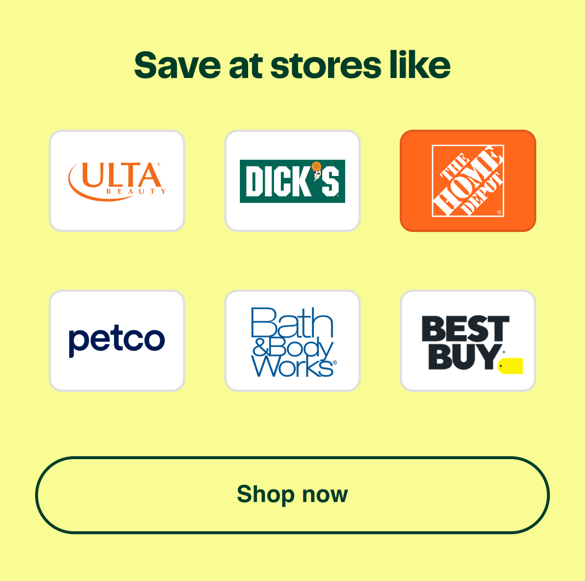 Save at stores like Ulta, Dick's Sporting Goods, The Home Depot, Petco, Bath & Body Works, Best Buy