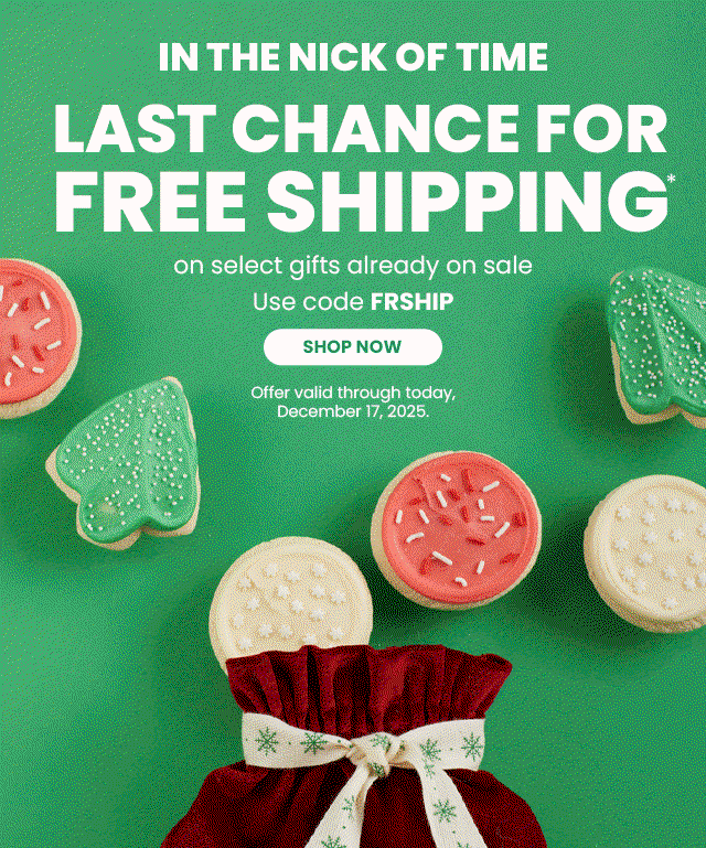 In the Nick of Time - Last Chance for Free Shipping on select gifts already on sale 