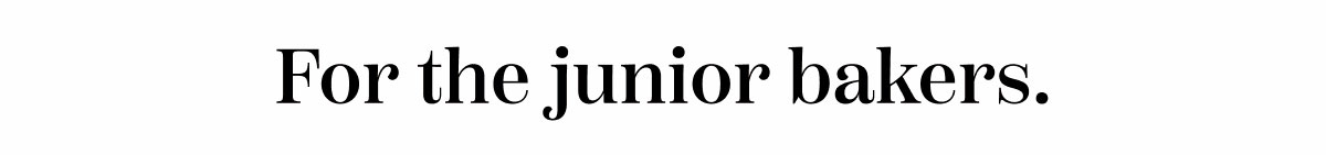 For The Junior Bakers