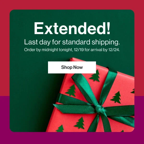 Extended! one more day for standard shipping. Order by midnight tonight, 12/19, to get it there by 12/24. 