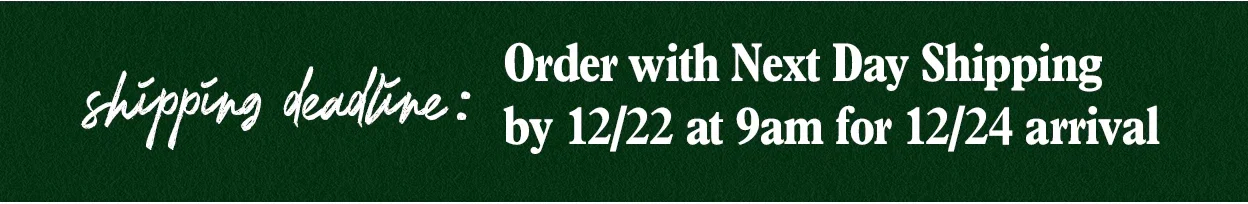 Order by 12/19 for 12/24 2-Day Shipping delivery